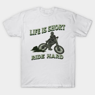 Life is short, ride hard T-Shirt